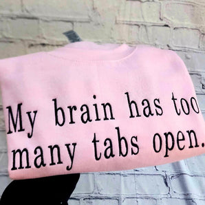 My Brain Has Too Many Tabs Open Sweatshirt